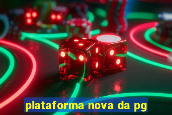 plataforma nova da pg